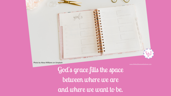 It can be so frustrating when we fail to achieve a goal on our timeline. But God's grace sees us where we are and has a vision for where we will be.