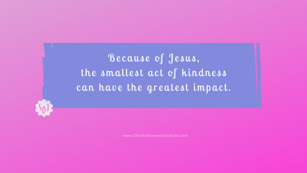 The world believes big platforms create great influence. But because of Jesus the smallest act of kindness can have the greatest impact.