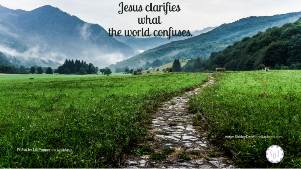 Jesus clarifies what the world confuses.