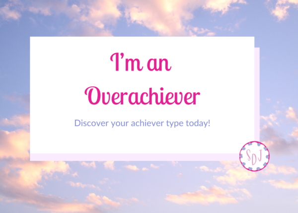 I'm an Overachiever Discover your achiever type today