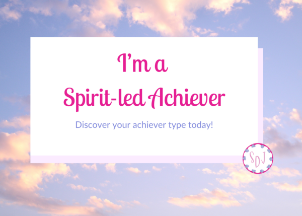 I'm a Spirit-led Achiever Discover your achiever type today!