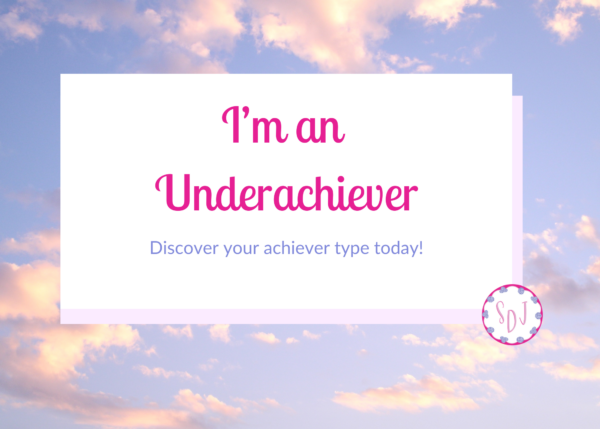 I'm an Underachiever Discover your achiever type today!