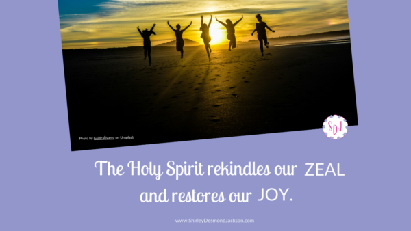 When we feel listless in our walk with the Lord, the Holy Spirit gives us the power to rekindle our zeal and restore our joy.