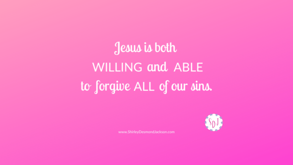 It's easy to wonder if Jesus has enough grace for all our sins. But He is both willing and able to forgive us of all our sins.