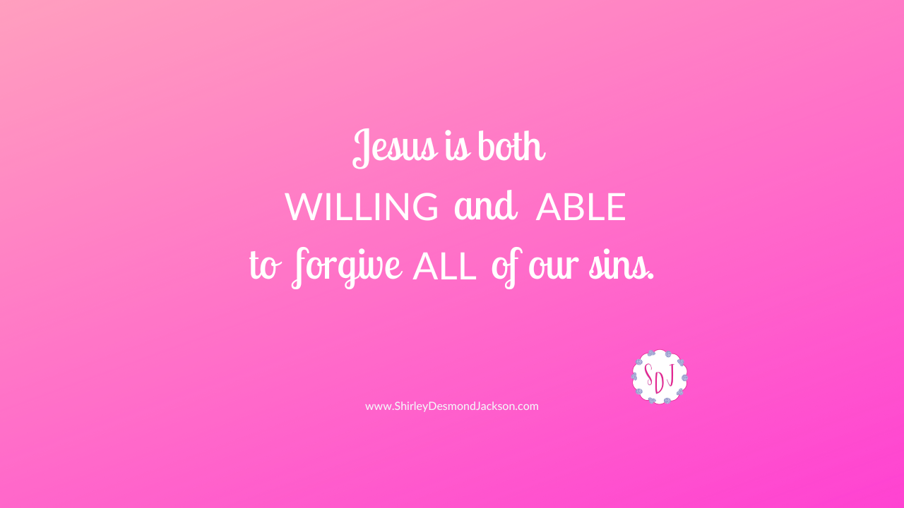 It's easy to wonder if Jesus has enough grace for all our sins. But He is both willing and able to forgive us of all our sins.