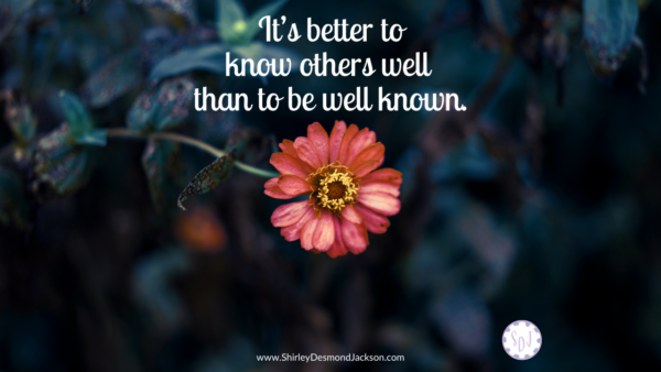 Better To Know Others Well Than To Be Well Known