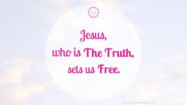 Jesus Is The Truth We Need To Free Ourselves