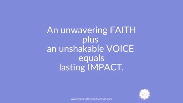 When we choose to focus on what we can control: our faith and our voice, we will make a lasting impact on others.